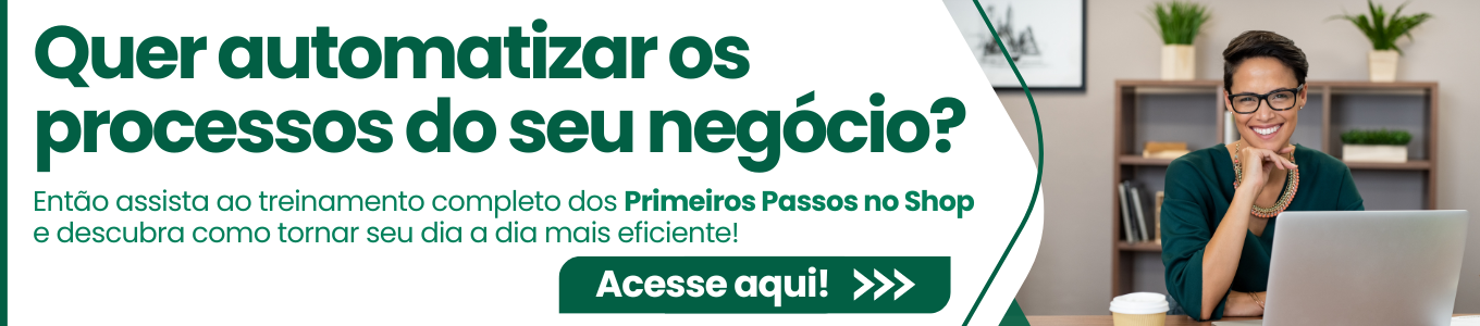 Quer automatizar os processos do seu negócio? Então assista ao treinamento completo dos Primeiros Passos no Shop  clique aqui